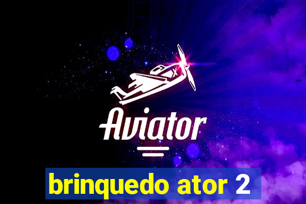 brinquedo ator 2